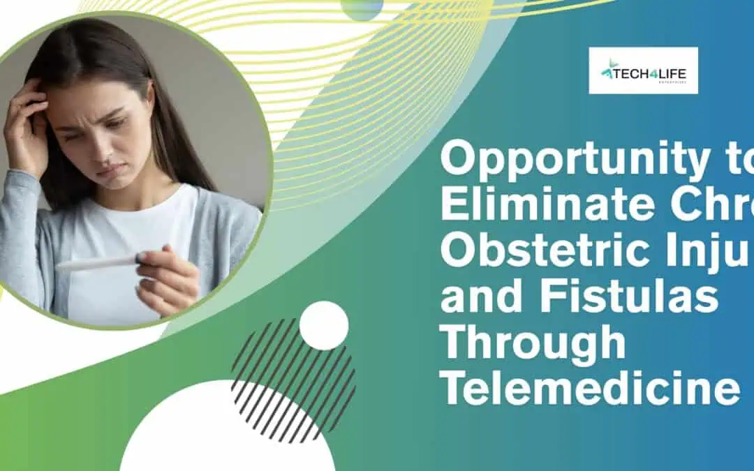 Opportunity to Eliminate Chronic Obstetric Injuries and Fistulas Through Telemedicine