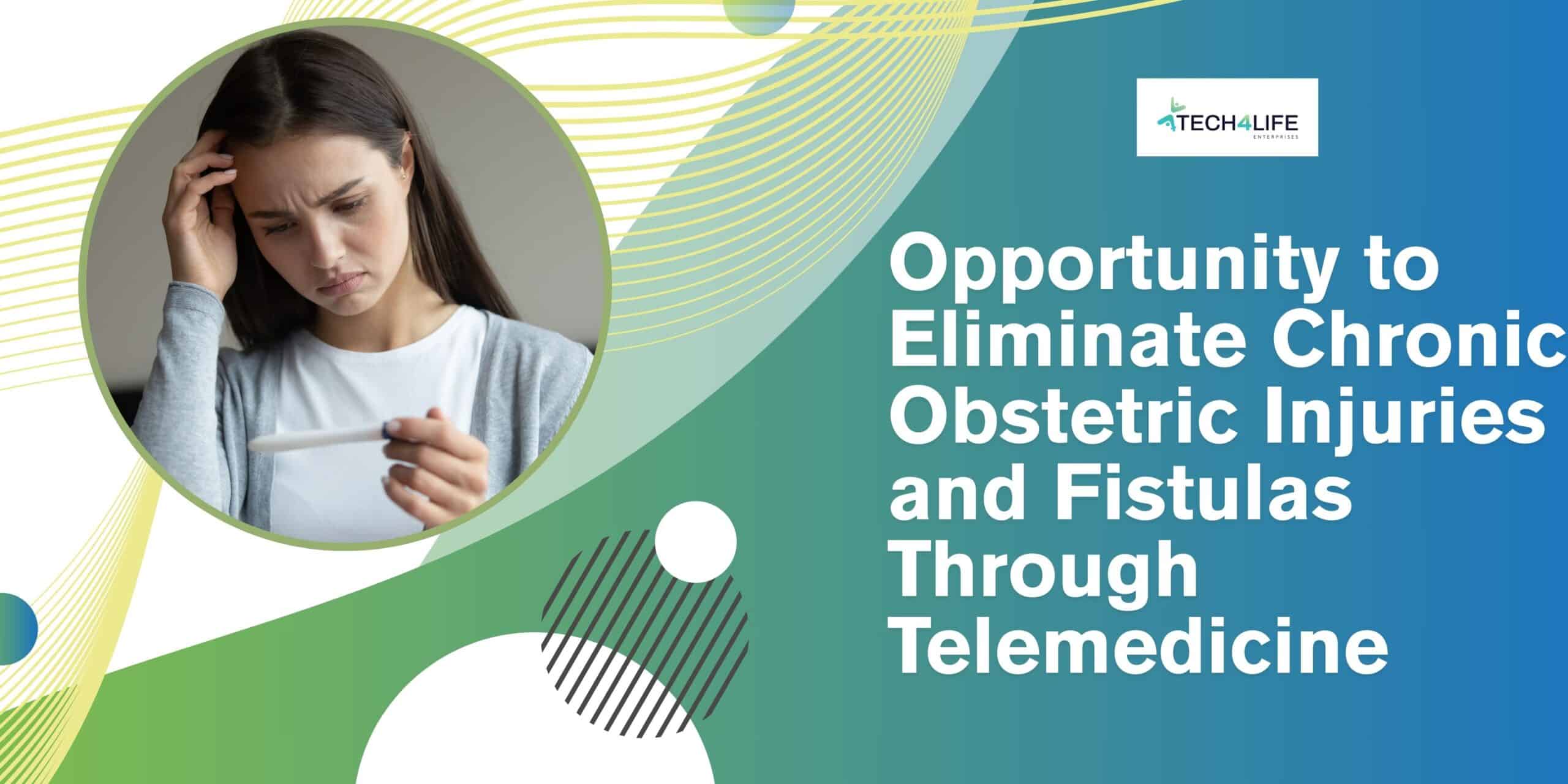 Opportunity to Eliminate Chronic Obstetric Injuries and Fistulas Through Telemedicine